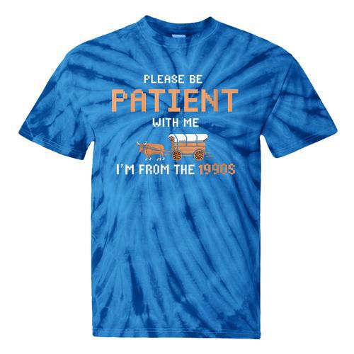 Please Be Patient With Me I'm From The 1900s Trail Wagon Tie-Dye T-Shirts - Figerry