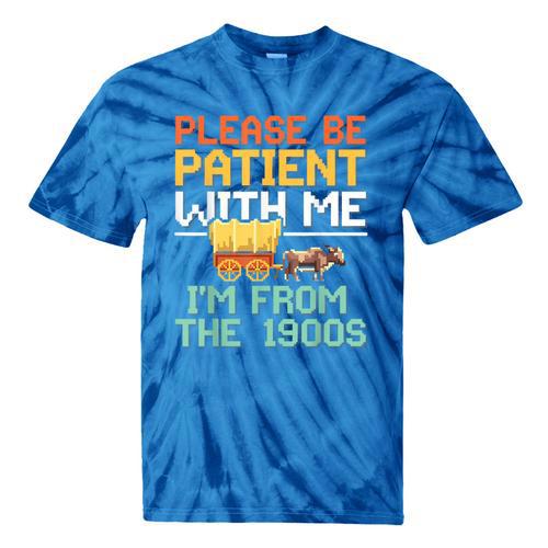 Please Be Patient With Me I'm From The 1900s Trendy Tie-Dye T-Shirts - Figerry