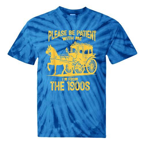 Please Be Patient With Me I'm From The 1900s Vin Tie-Dye T-Shirts - Figerry