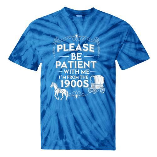 Please Be Patient With Me I'm From The 1900s Vintage Humor Tie-Dye T-Shirts - Figerry