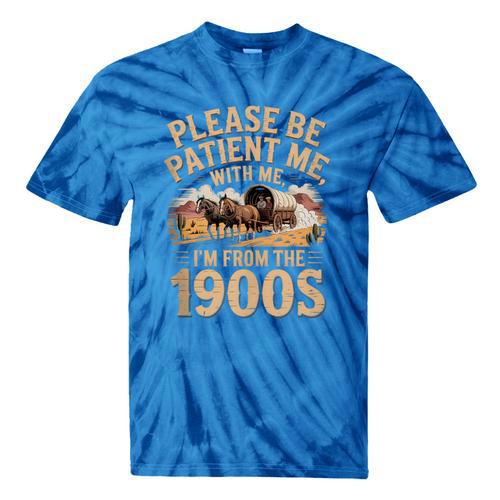 Please Be Patient I'm From The 1900s Vintage Western Humor Tie-Dye T-Shirts - Figerry