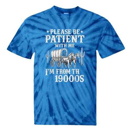 Please Be Patient I'm From The 1900s Western Wagon Tie-Dye T-Shirts - Figerry