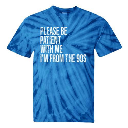 Please Be Patient With Me I’m From The 90s Kid Nostalgia Tie-Dye T-Shirts - Figerry