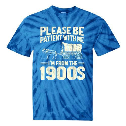 Shirt Please Be Patient I'm From The 1900s Over Tie-Dye T-Shirts - Figerry