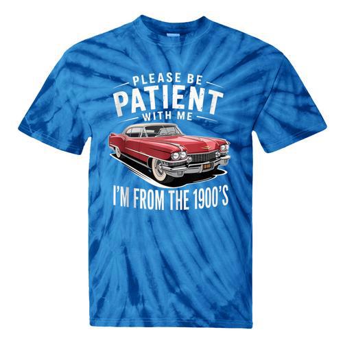 Vintage Car Please Be Patient With Me I'm From The 1900s Tie-Dye T-Shirts - Figerry