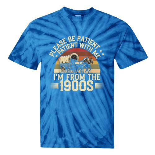 Vintage Please Be Patient With Me I'm From The 1900s Wagon Tie-Dye T-Shirts - Figerry