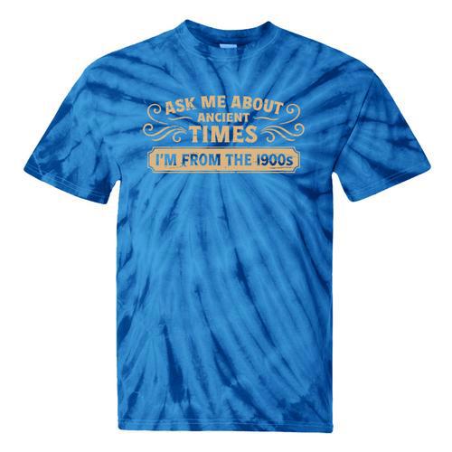 Ask Me About Ancient Times I'm From The 1900s Tie-Dye T-Shirts - Figerry