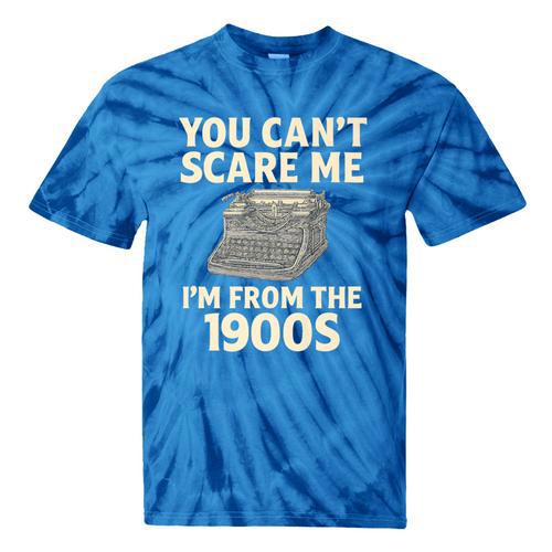 You Can't Scare Me I'm From The 1900s Vintage Typewriter Premium Tie-Dye T-Shirts - Figerry
