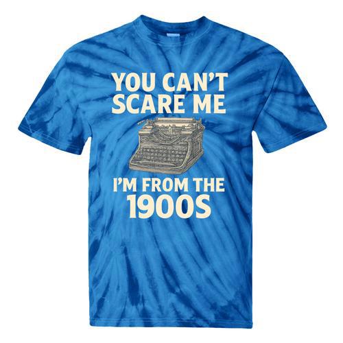 You Can't Scare Me I'm From The 1900s Vintage Typewriter Tie-Dye T-Shirts - Figerry