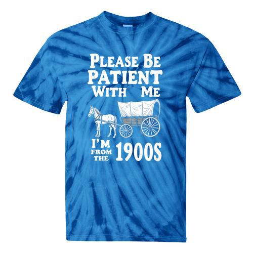 Endearing Wagon Humor Please Be Patient I'm From The 1900s Premium Tie-Dye T-Shirts - Figerry