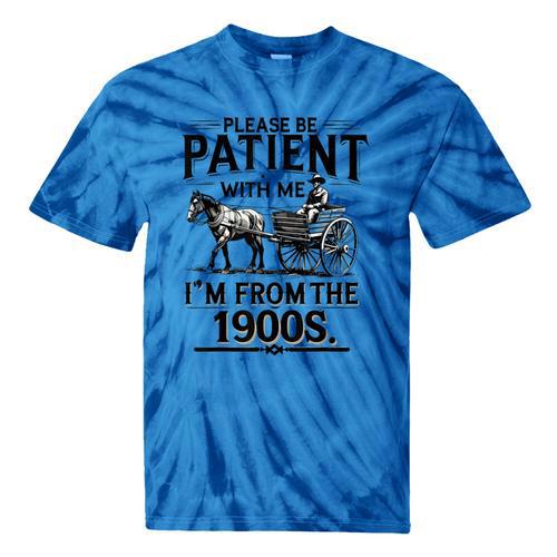 Funny Fathers Day Funny Please Be Patient I'm From The 1900s Tie-Dye T-Shirts - Figerry
