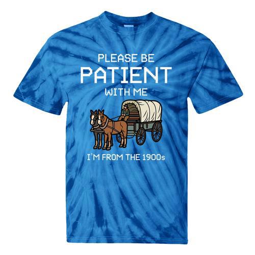 Funny Please Be Patient With Me I'm From The 1900s Premium Tie-Dye T-Shirts - Figerry