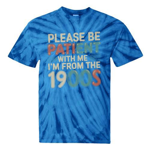 Humor Retro Please Be Patient With Me I'm From The 1900s Premium Tie-Dye T-Shirts - Figerry