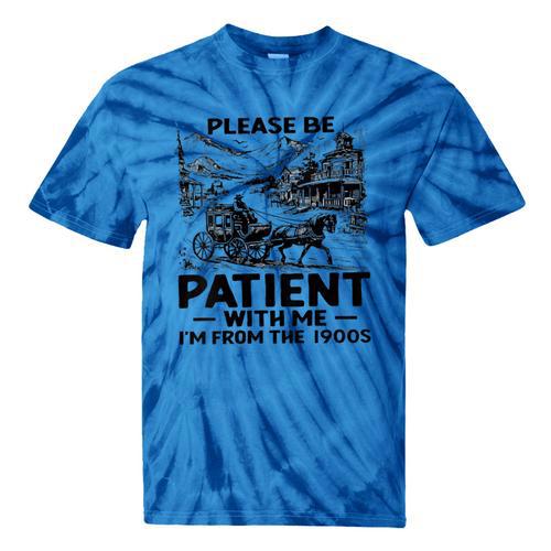 I'm From The 1900s Please Be Patient With Me Tie-Dye T-Shirts - Figerry