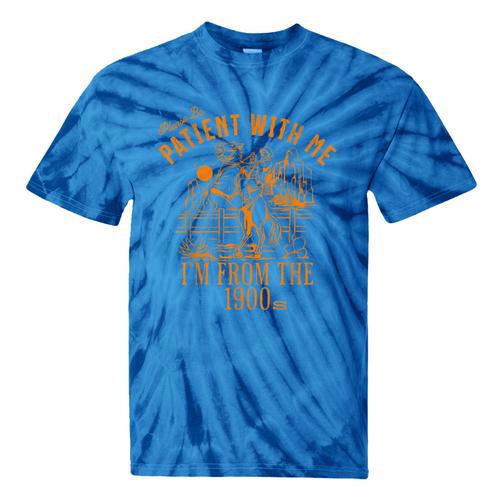 Joke Please Be Patient With Me I'm From The 1900s Tee Tie-Dye T-Shirts - Figerry