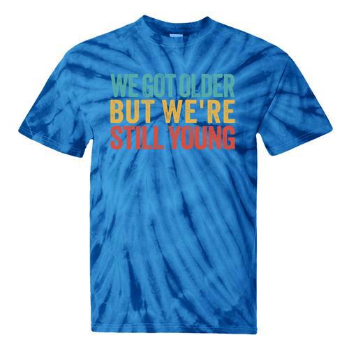 We Got Older But We’Re Still Young Nostalgia Emo Retro Tie-Dye T-Shirts - Figerry