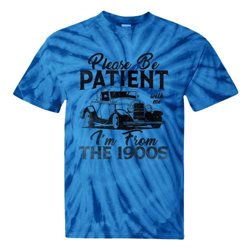 Be Patient With Me I'm From The 1900s Cool Vintage Car Lover Tie-Dye T-Shirts - Figerry
