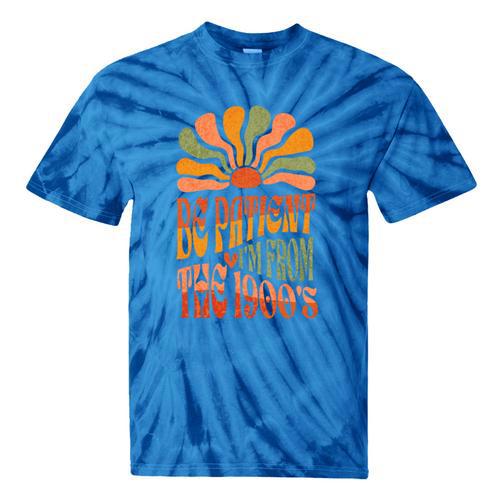 BE PATIENT I'M FROM THE 1900s FUNNY GROOVY Tie-Dye T-Shirts - Figerry