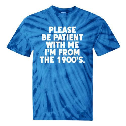 Be Patient I'm From The 1900s Gen X Elder Millennial Premium Tie-Dye T-Shirts - Figerry
