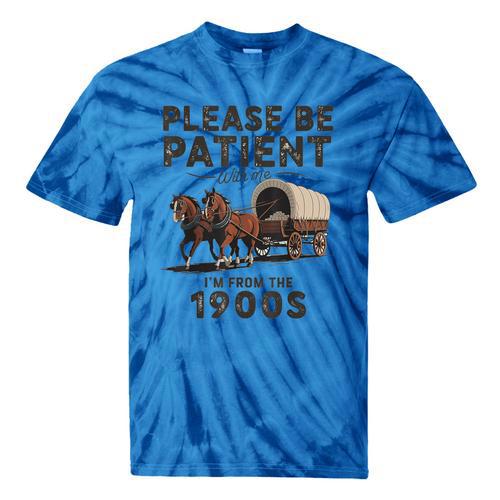 Be Patient With Me I'm From The 1900s Horse-Drawn Wagon Tie-Dye T-Shirts - Figerry