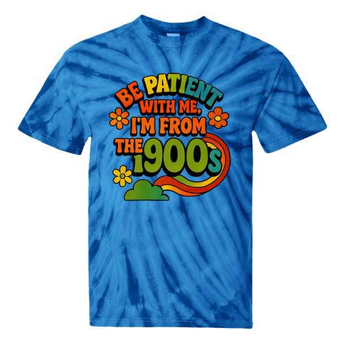 Be Patient With Me I'm From The 1900s Millennial Gen X Premium Tie-Dye T-Shirts - Figerry