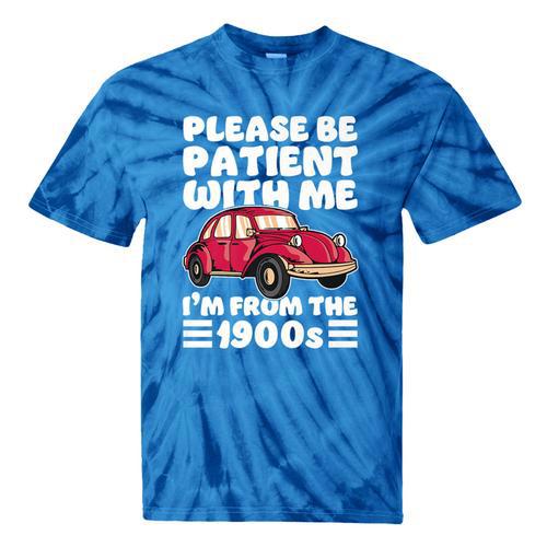 Be Patient With Me I'm From The 1900s Vintage Car Humor Premium Tie-Dye T-Shirts - Figerry