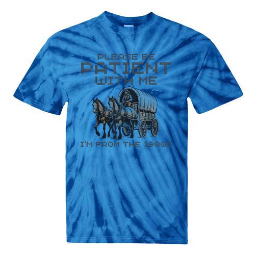 Please-Be-Patient-With-Me I'm From The 1900s Tie-Dye T-Shirts - Figerry