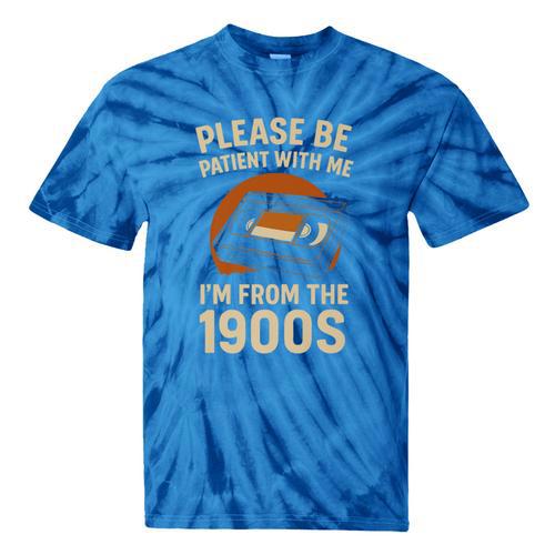 Please Be Patient I'm From The 1900s – Vintage Tape Premium Tie-Dye T-Shirts - Figerry