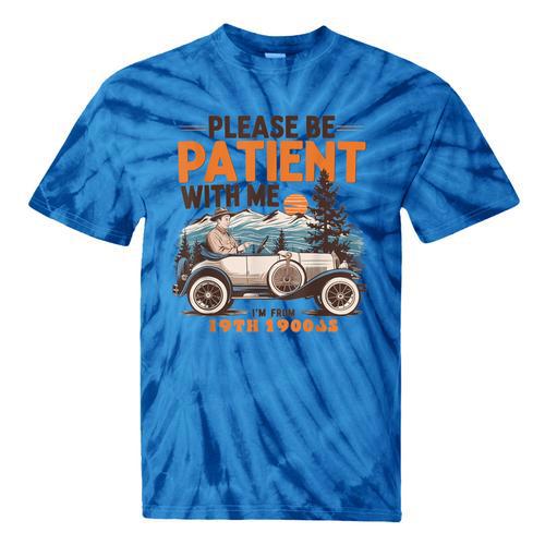 Please Be Patient With Me I'm From The 1900s 19TH Vintage Tie-Dye T-Shirts - Figerry