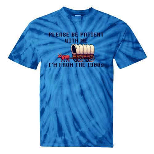 PLEASE BE PATIENT WITH ME I'M FROM THE 1900s 90s Meme Premium Tie-Dye T-Shirts - Figerry