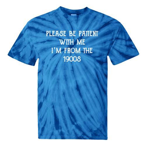Please Be Patient With Me I'm From The 1900s Ancient Tie-Dye T-Shirts - Figerry