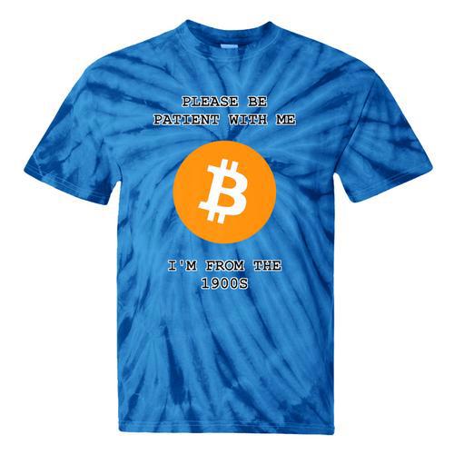 Please Be Patient With Me I'm From The 1900s Bitcoin Premium Tie-Dye T-Shirts - Figerry