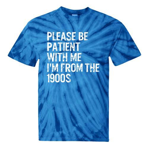 Please Be Patient With Me I'm From The 1900s Classic Premium Tie-Dye T-Shirts - Figerry