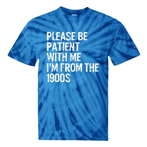 Please Be Patient With Me I'm From The 1900s Classic Tie-Dye T-Shirts - Figerry