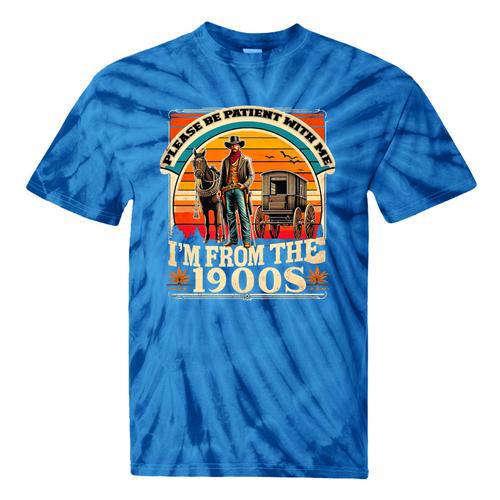 Please Be Patient With Me I'm From The 1900s Cowboy Premium Tie-Dye T-Shirts - Figerry