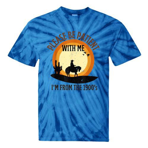Please Be Patient With Me I'm From The 1900s Cowboy Tie-Dye T-Shirts - Figerry