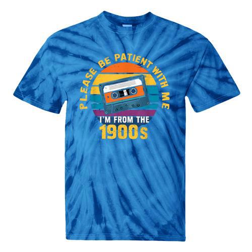 Please Be Patient With Me I'm From The 1900s Dad Tie-Dye T-Shirts - Figerry