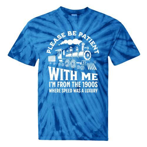 Please Be Patient With Me I'm From The 1900s Funny Old Train Tie-Dye T-Shirts - Figerry