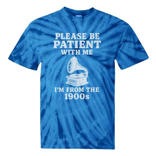 Please Be Patient With Me I'm From The 1900s Funny Premium Tie-Dye T-Shirts - Figerry