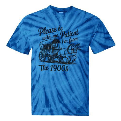 Please Be Patient With Me I'm From The 1900s Funny Tie-Dye T-Shirts - Figerry