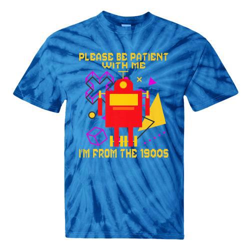 Please Be Patient With Me I'm From The 1900s Gen X Robot Premium Tie-Dye T-Shirts - Figerry