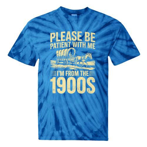 Please Be Patient I'm From The 1900s Over The Hill Premium Tie-Dye T-Shirts - Figerry