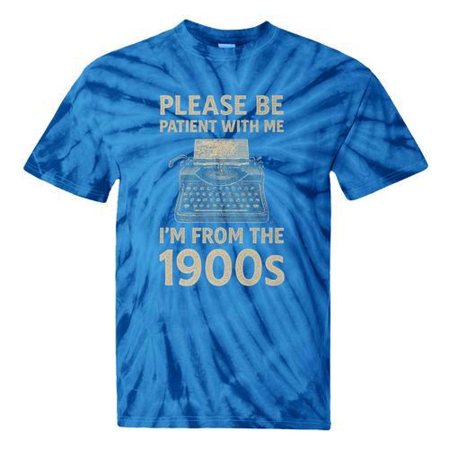Please Be Patient With Me I'm From The 1900s Humorous Saying Premium Tie-Dye T-Shirts - Figerry