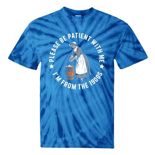 Please Be Patient With Me I'm From The 1900s Ladies Women Premium Tie-Dye T-Shirts - Figerry