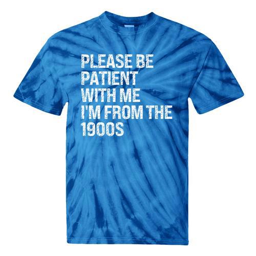 Please Be Patient With Me I'm From The 1900s Themed Premium Tie-Dye T-Shirts - Figerry