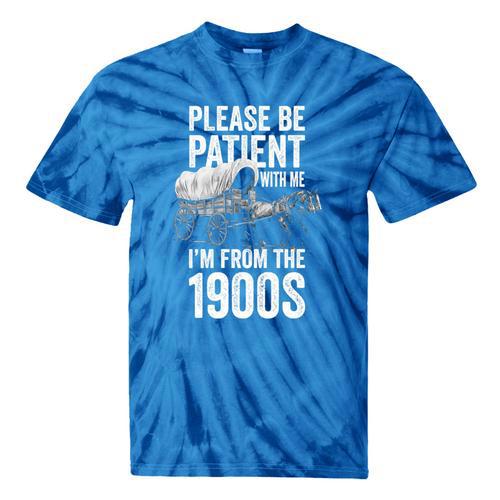 Please Be Patient With Me I'm From The 1900s Middle Aged Tie-Dye T-Shirts - Figerry