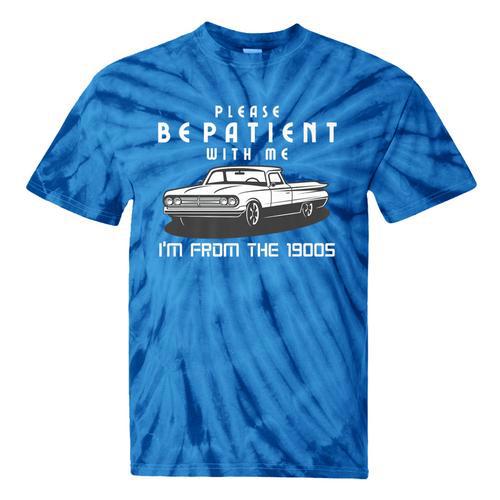 Please Be Patient With Me I'm From The 1900s Old Car Premium Tie-Dye T-Shirts - Figerry