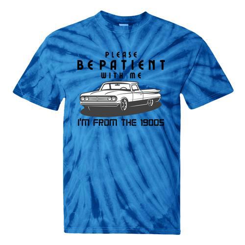 Please Be Patient With Me I'm From The 1900s Old Car Tie-Dye T-Shirts - Figerry