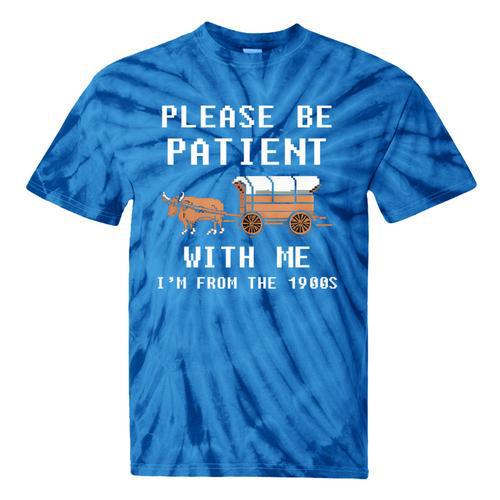 Please Be Patient With Me I'm From The 1900s Old Person Tie-Dye T-Shirts - Figerry