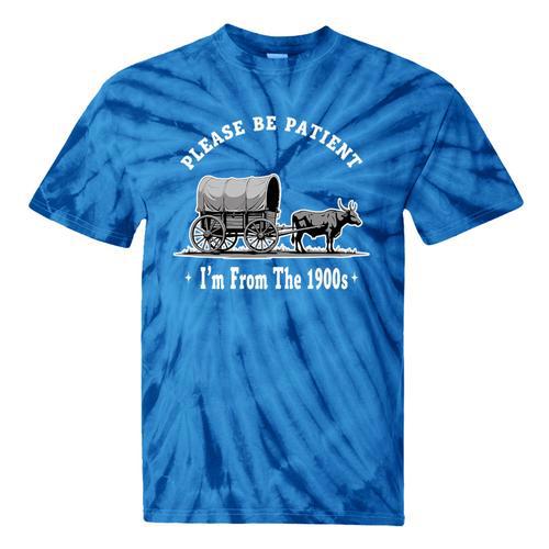 Please Be Patient I'm From The 1900s Oxen And Wagon Premium Tie-Dye T-Shirts - Figerry